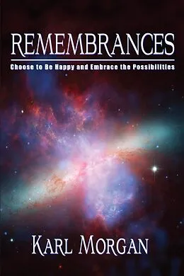 E-Book (epub) Remembrances: Choose to be Happy and Embrace the Possibilities von Karl J. Morgan