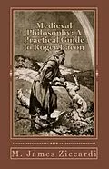 E-Book (epub) Medieval Philosophy: A Practical Guide to Roger Bacon von M. James Ziccardi