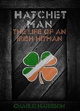 eBook (epub) Hatchet Man: The Life of a Irish Hitman de Charlie Harrison