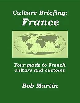 E-Book (epub) Culture Briefing: France - Your Guide to French Culture and Customs von Bob Martin