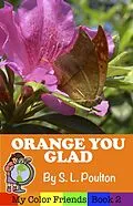 E-Book (epub) Orange You Glad: A Preschool Early Learning Colors Picture Book (My Color Friends, #2) von S. L. Poulton