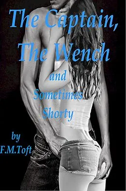E-Book (epub) The Captain, The Wench and Sometimes Shorty von F. M. Toft