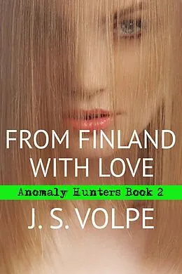E-Book (epub) From Finland with Love (Anomaly Hunters, Book Two) von J. S. Volpe