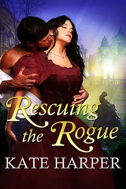 E-Book (epub) Rescuing The Rogue - A Regency Romance von Kate Harper