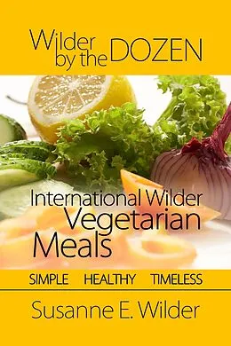E-Book (epub) Wilder by the Dozen: International Wilder Vegetarian Meals von Susanne Wilder