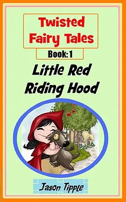 E-Book (epub) Twisted Fairy Tales 1: Little Red Riding Hood von Jason Tipple