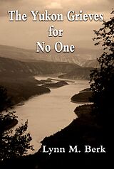 eBook (epub) The Yukon Grieves for No One de Lynn Berk