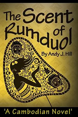 E-Book (epub) The Scent of Rumduol: A Cambodian Novel von Andy J. Hill