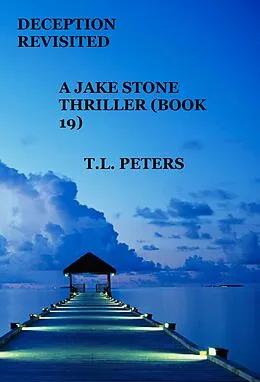 E-Book (epub) Deception Revisited, A Jake Stone Thriller (Book 19) von T. L. Peters