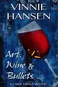 E-Book (epub) Art, Wine & Bullets (Carol Sabala Mysteries, #6) von Vinnie Hansen