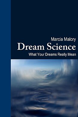 eBook (epub) Dream Science: What Your Dreams Really Mean de Marcia Malory