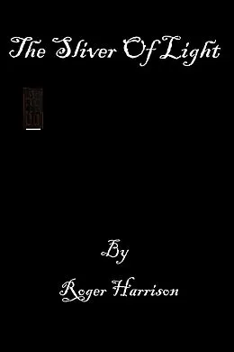 E-Book (epub) The Sliver Of Light von Roger Harrison