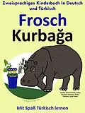 E-Book (epub) Zweisprachiges Kinderbuch in Deutsch und Türkisch: Frosch - Kurbaga - Die Serie zum Türkisch Lernen (Mit Spaß Türkisch lernen, #1) von ColinHann