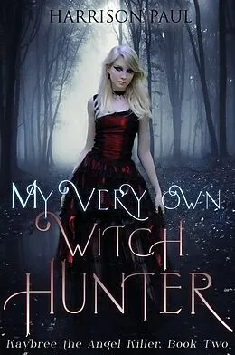 E-Book (epub) My Very Own Witch Hunter (Kaybree the Angel Killer, #2) von Harrison Paul