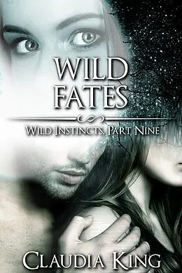 E-Book (epub) Wild Fates: Wild Instincts, Part 9 [Werewolf Erotic Romance] von Claudia King