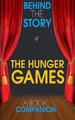 E-Book (epub) The Hunger Games - Behind the Story (A Book Companion) von Behind the Story(TM) Books