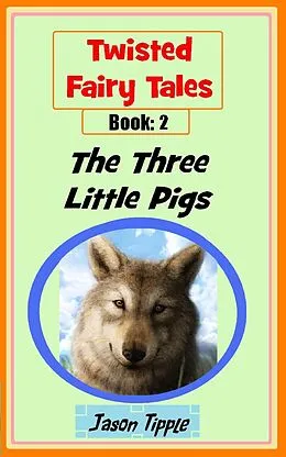 E-Book (epub) Twisted Fairy Tales 2: The Three Little Pigs von Jason Tipple