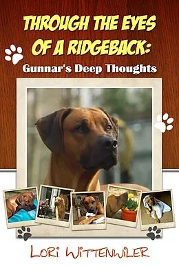 E-Book (epub) Through the Eyes of a Ridgeback:Gunnar's Deep Thoughts von Gunnar D Ridgeback