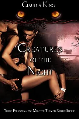 E-Book (epub) Creatures of the Night - Three Paranormal and Monster Themed Erotic Shorts von Claudia King