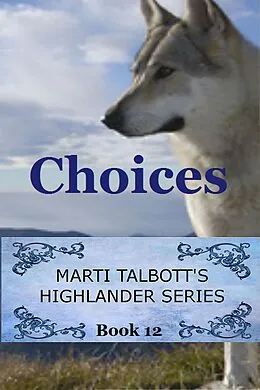 E-Book (epub) Choices (Marti Talbott's Highlander Series, #12) von Marti Talbott