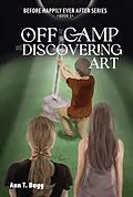 E-Book (epub) Off to Camp and Discovering Art (Before Happily Ever After, #3) von Ann T Bugg