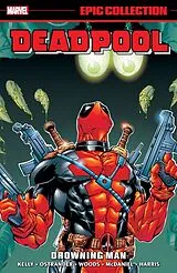 Kartonierter Einband DEADPOOL EPIC COLLECTION: DROWNING MAN von Kelly Joe, Marvel Various