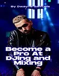 E-Book (epub) Become a Pro At DJing and Mixing von Dwayne Samuels
