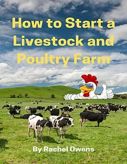 E-Book (epub) How to Start a Livestock and Poultry Farm von Rachel Owens