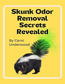 E-Book (epub) Skunk Odor Removal Secrets Revealed von Carol Underwood