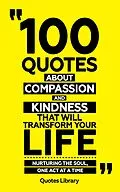 E-Book (epub) 100 Quotes About Compassion And Kindness (Revised) von Quotes Library
