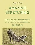 E-Book (epub) AMAZING STRETCHING: CONSIDER, DO, AND RECOVER! von Fred Y. Ford