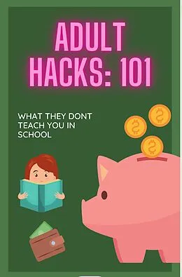 E-Book (epub) Adult Hacks:101: WHAT THEY DON'T TEACH YOU IN SCHOOL von Shavon Brown