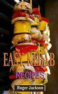 E-Book (epub) Easy Kebab Recipes von Roger Jackson