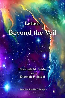 E-Book (epub) Letters Beyond the Veil von Elisabeth M. Seidel, Dietrich F. Seidel