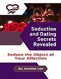 E-Book (epub) Seduction and Dating Secrets Revealed von Jasmine Lee