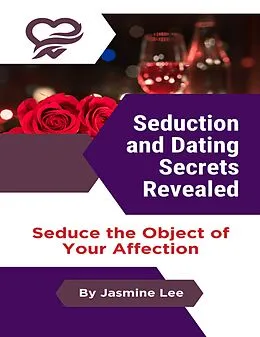 E-Book (epub) Seduction and Dating Secrets Revealed von Jasmine Lee