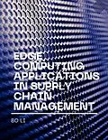 E-Book (epub) Edge Computing Applications in Supply Chain Management von Bo Li
