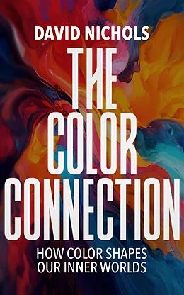 E-Book (epub) The Color Connection, How Color Shapes Our Inner Worlds von David Nichols