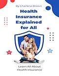 E-Book (epub) Health Insurance Explained for All von Charlene Brown