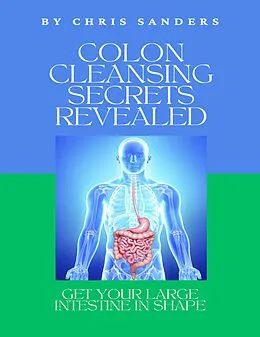 E-Book (epub) Colon Cleansing Secrets Revealed von Chris Sanders