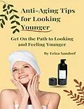 E-Book (epub) Anti-Aging Tips for Looking Younger von Erica Sandorf