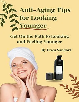 E-Book (epub) Anti-Aging Tips for Looking Younger von Erica Sandorf