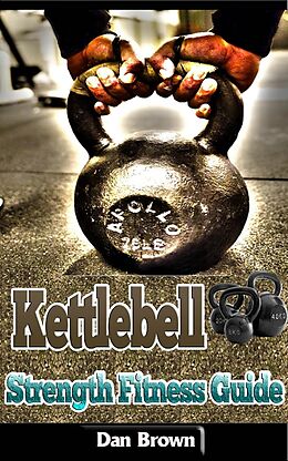 E-Book (epub) Kettlebell Strength Fitness Guide von Dan Brown