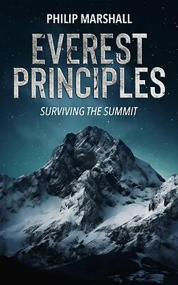 E-Book (epub) Everest Principles, Surviving the Summit von Philip Marshall