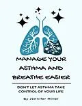 E-Book (epub) Manage Your Asthma And Breathe Easier von Jennifer Miller