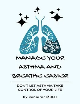 E-Book (epub) Manage Your Asthma And Breathe Easier von Jennifer Miller