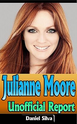E-Book (epub) Julianne Moore: Unofficial Report von Daniel Silva