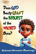 E-Book (epub) DOES GOD REALLY GRANT THE REQUEST OF THE WICKED ONES? von Akintunde Alexander Olanrewaju