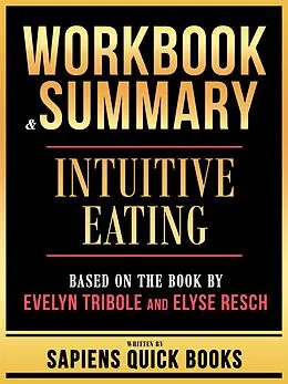 E-Book (epub) Workbook & Summary - Intuitive Eating - Based On The Book By Evelyn Tribole And Elyse Resch von Sapiens Quick Books, Sapiens Quick Books