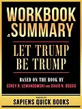 E-Book (epub) Workbook & Summary - Let Trump Be Trump - Based On The Book By Corey R. Lewandowski And David N. Bossie von Sapiens Quick Books, Sapiens Quick Books